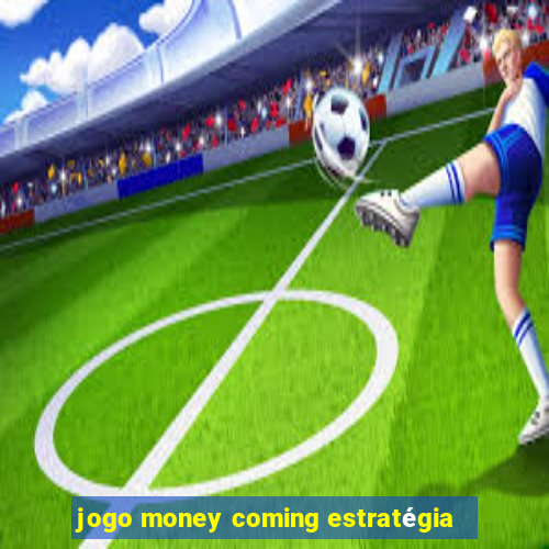 jogo money coming estratégia